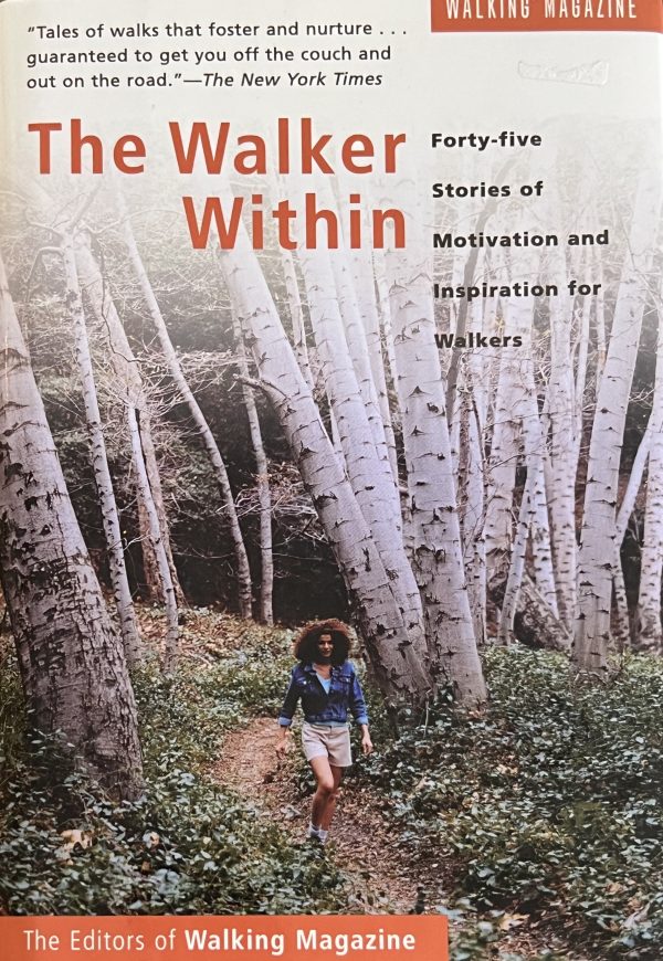 The Walker Within: Forty-five Stories of Motivation and Inspiration for Walkers Walking Magazine