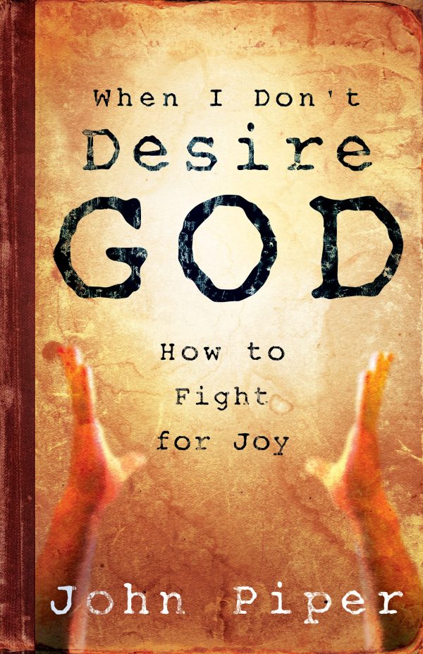 When I Don't Desire God: How to Fight For Joy Piper, John