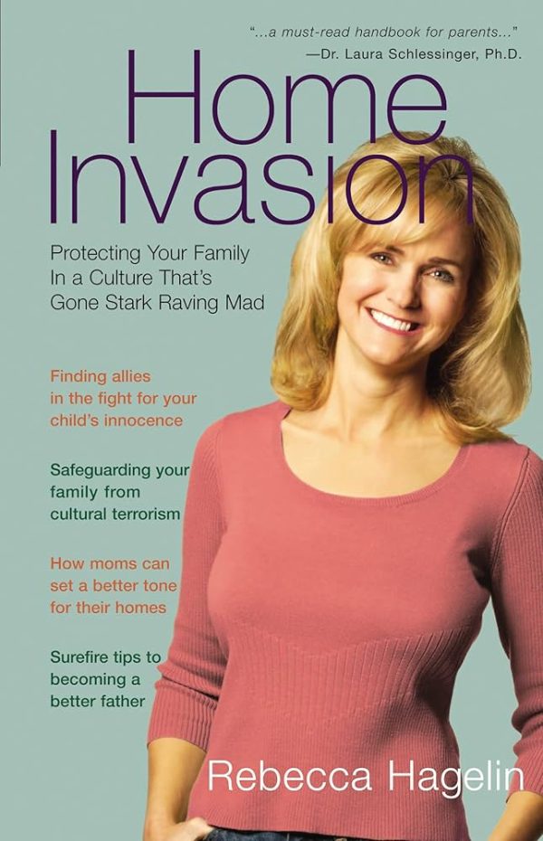 Home Invasion: Protecting Your Family In A Culture That's Gone Stark Raving Mad Hagelin, Rebecca