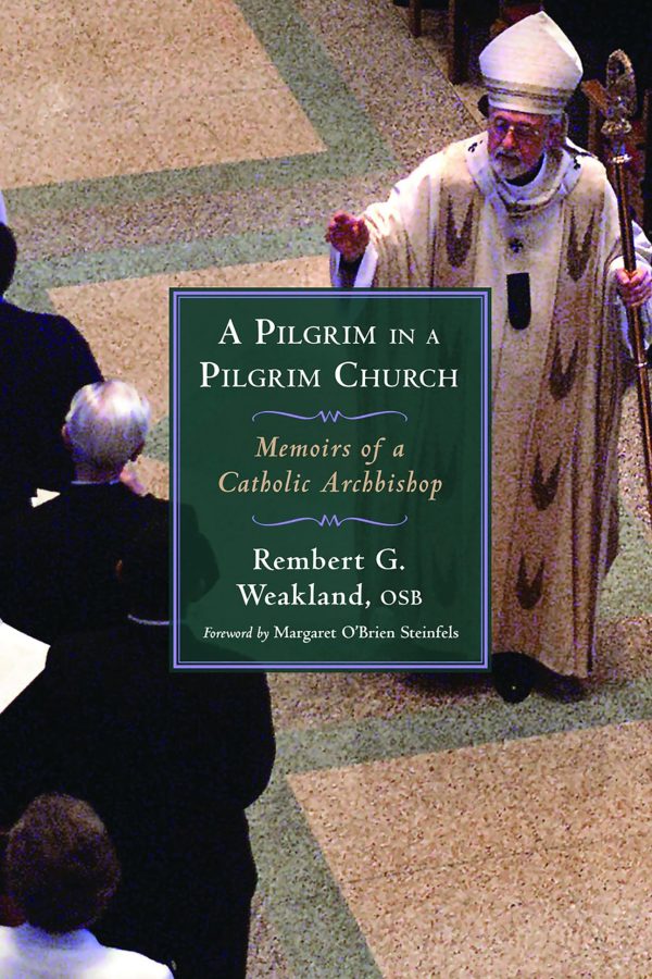 A Pilgrim in a Pilgrim Church: Memoirs of a Catholic Archbishop [Hardcover] Weakland O.S.B., Rembert G.