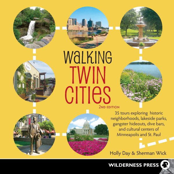 Walking Twin Cities: 34 Tours Exploring Historic Neighborhoods, Lakeside Parks, Gangster Hideouts, Dive Bars, and Cultural Centers of Minneapolis and St. Paul Day, Holly and Wick, Sherman