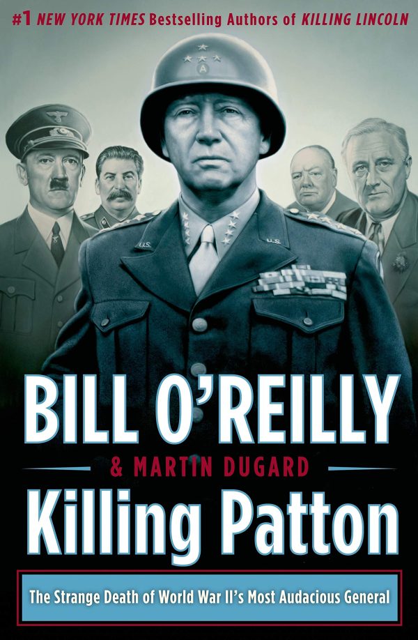 Killing Patton: The Strange Death of World War II's Most Audacious General (Bill O'Reilly's Killing Series) O'Reilly, Bill and Dugard, Martin