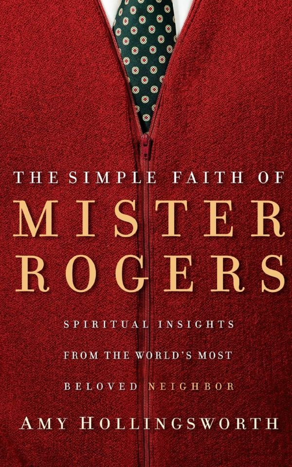 The Simple Faith of Mister Rogers: Spiritual Insights from the World's Most Beloved Neighbor [Paperback] Hollingsworth, Amy