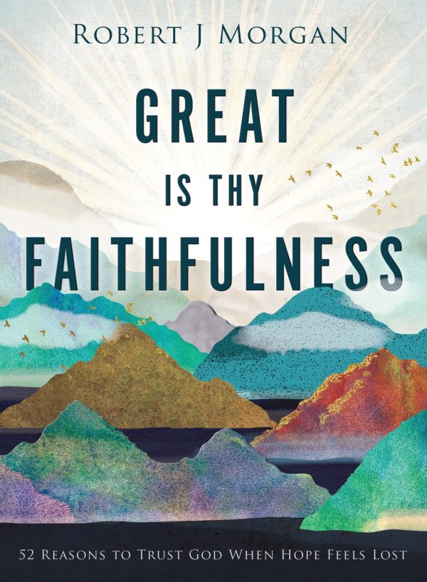 Great Is Thy Faithfulness: 52 Reasons to Trust God When Hope Feels Lost [Hardcover] Morgan, Robert J.