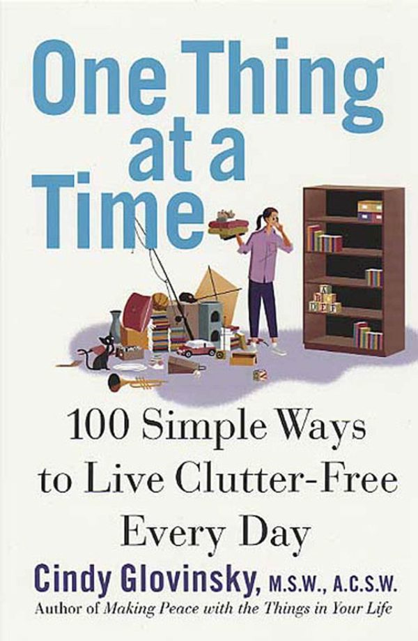 One Thing at a Time: 100 Simple Ways to Live Clutter-Free Every Day Glovinsky, Cindy