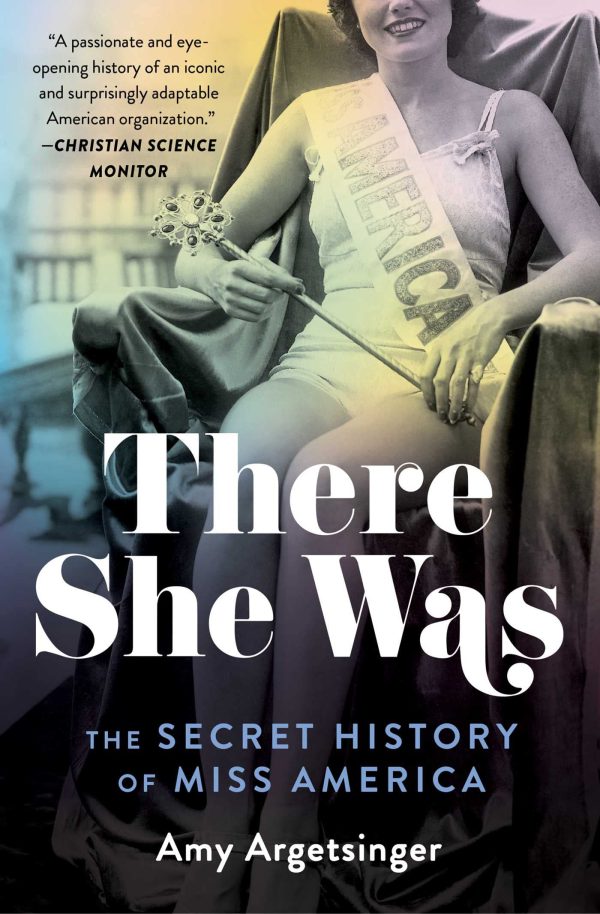 There She Was: The Secret History of Miss America (Must-Read Women's History) [Paperback] Argetsinger, Amy