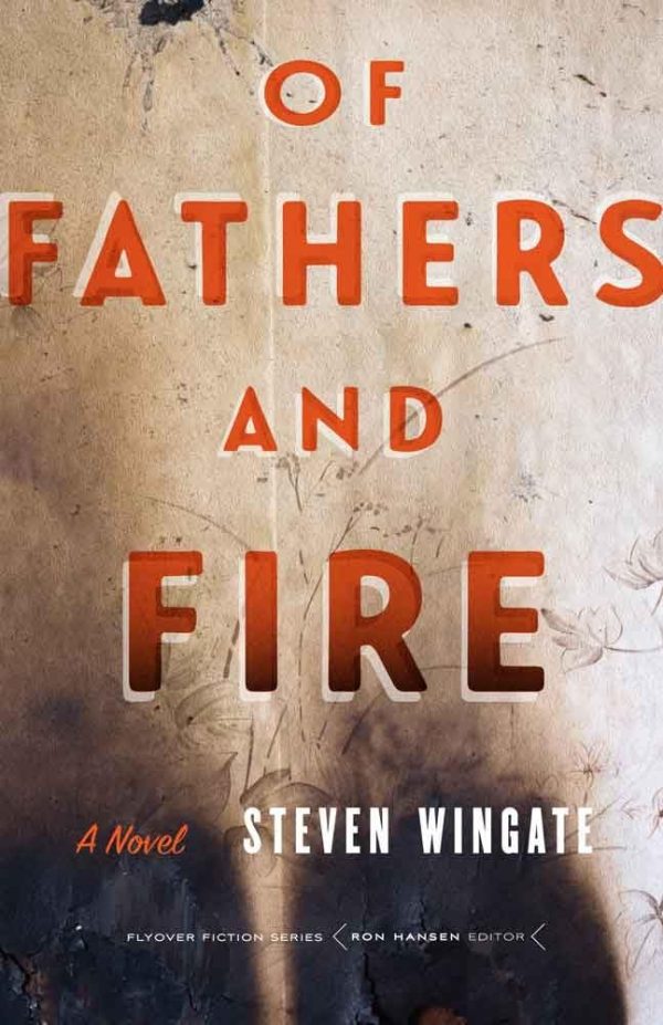 Of Fathers and Fire: A Novel (Flyover Fiction) [Paperback] Wingate, Steven