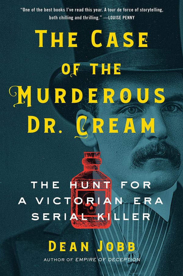 The Case of the Murderous Dr. Cream: The Hunt for a Victorian Era Serial Killer Jobb, Dean