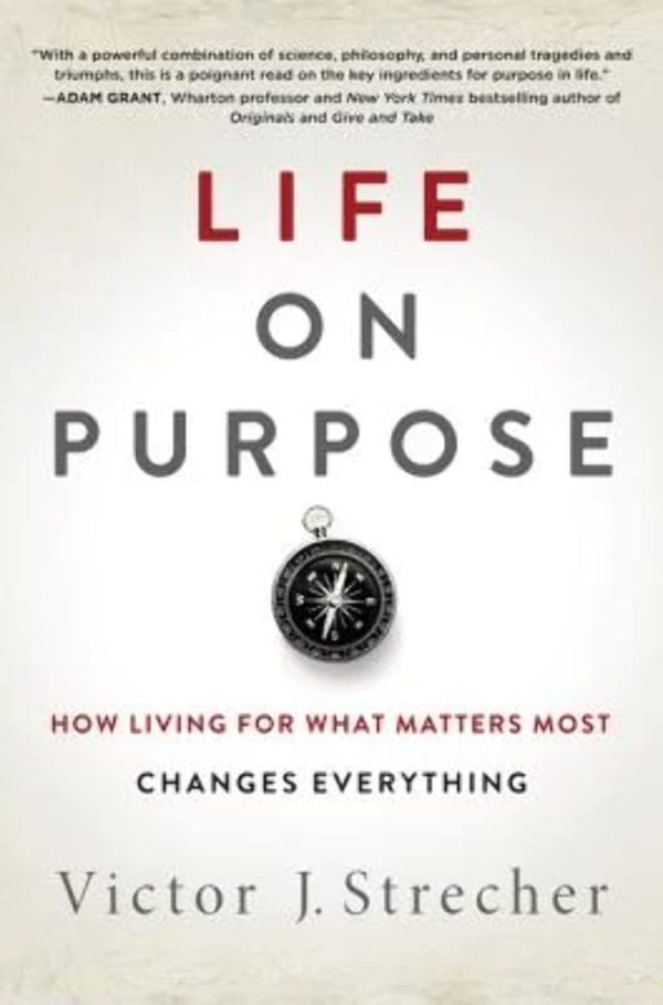 Life on Purpose: How Living for What Matters Most Changes Everything [Hardcover] Strecher, Victor J.