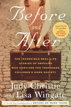 Before and After: The Incredible Real-Life Stories of Orphans Who Survived the Tennessee Children's Home Society [Hardcover] Christie, Judy and Wingate, Lisa