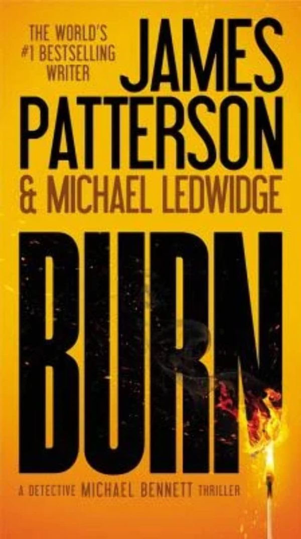 Burn (A Michael Bennett Thriller, 7) [Mass Market Paperback] Patterson, James and Ledwidge, Michael