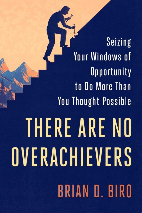 There Are No Overachievers: Seizing Your Windows of Opportunity to Do More Than You Thought Possible [Hardcover] Biro, Brian D.