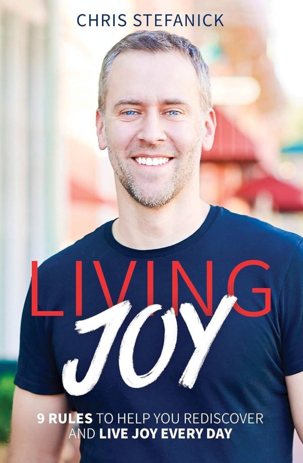 Living Joy: 9 Rules to Help You Rediscover and Live Joy Every Day [Paperback] Chris Stefanick