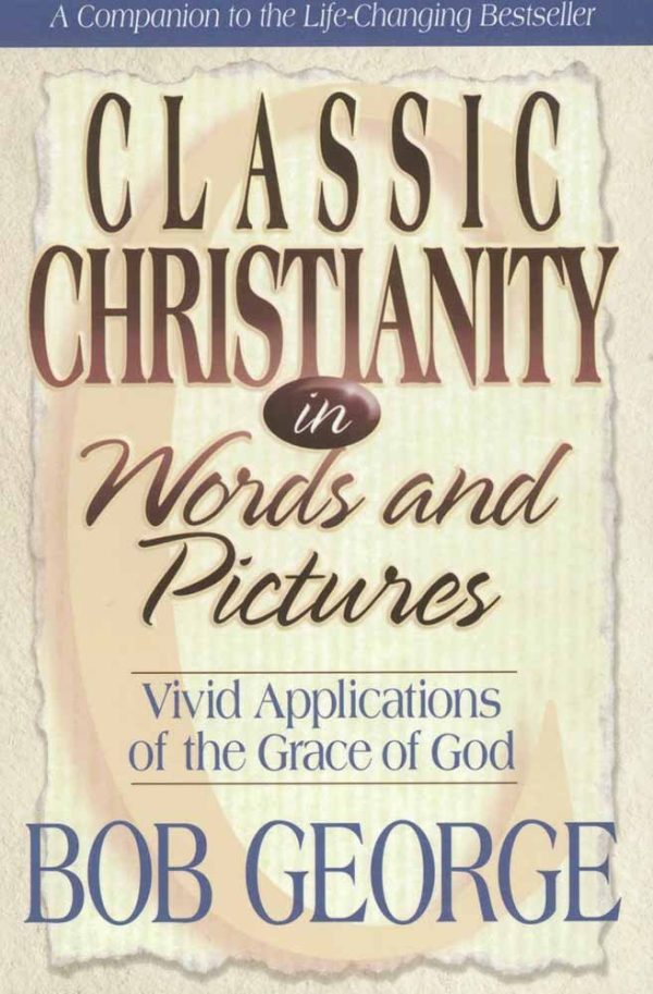 Classic Christianity in Words and Pictures George, Bob