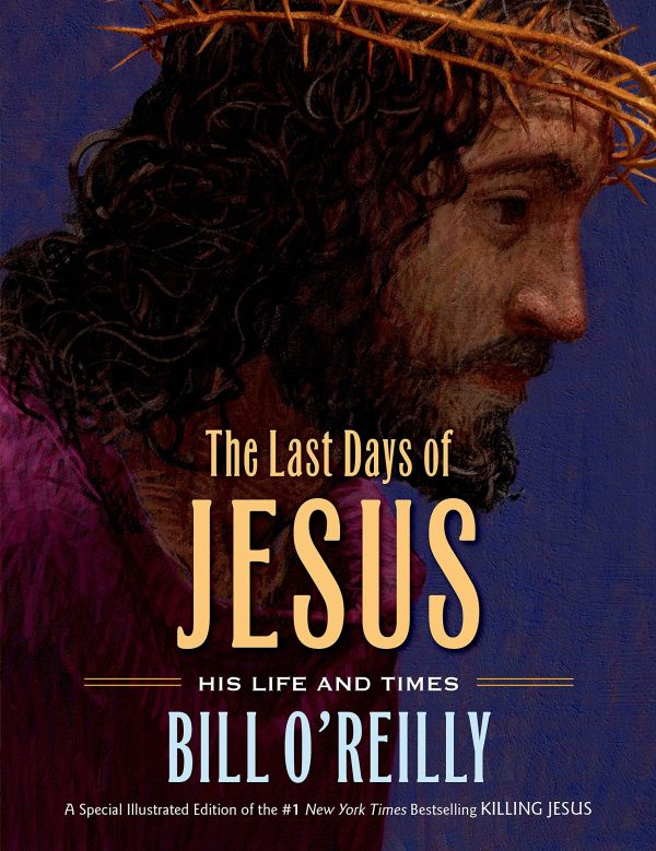 The Last Days of Jesus: His Life and Times O'Reilly, Bill and Low, William