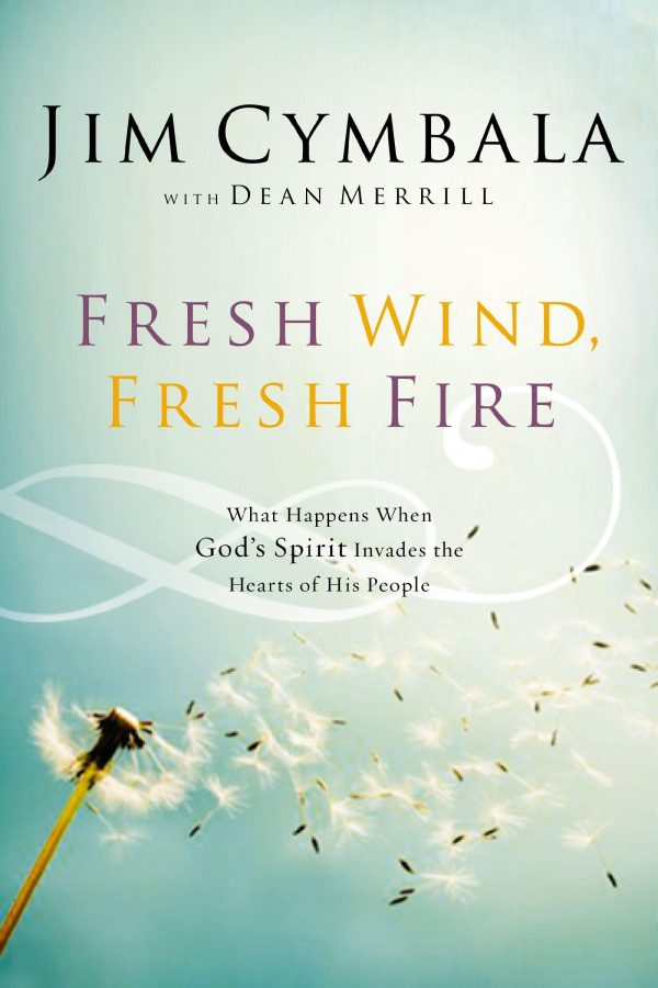 Fresh Wind, Fresh Fire: What Happens When God's Spirit Invades the Hearts of His People Cymbala, Jim and Merrill, Dean