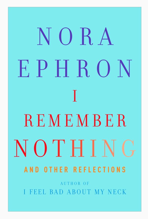 I Remember Nothing: and Other Reflections Ephron, Nora