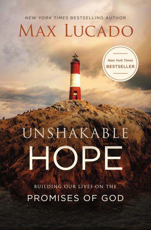 Unshakable Hope: Building Our Lives on the Promises of God Lucado, Max