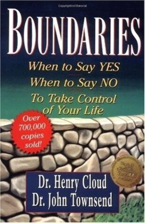Boundaries: When to Say Yes, How to Say No to Take Control of Your Life Cloud, Henry and Townsend, John
