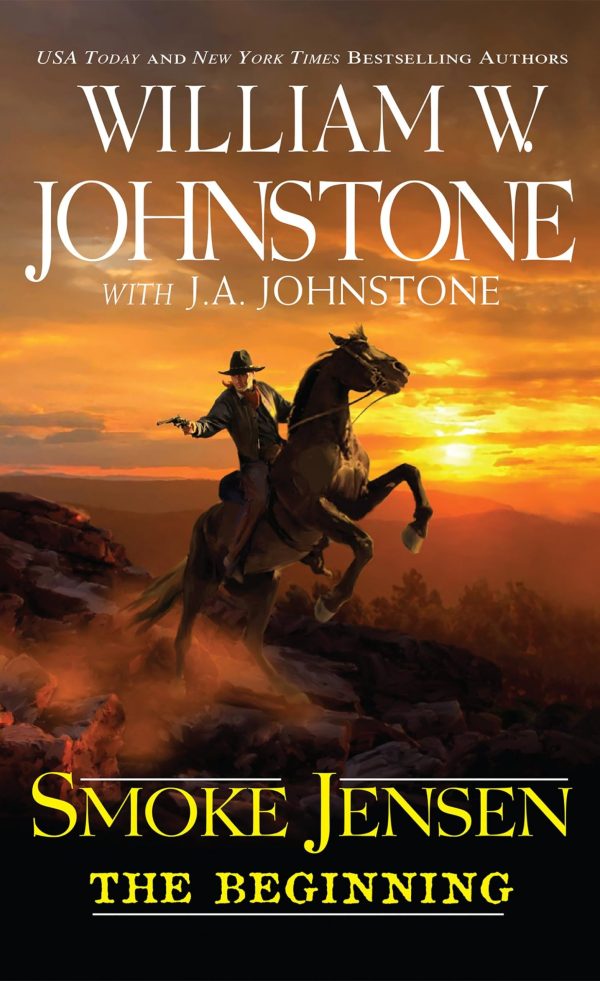 Smoke Jensen, The Beginning (A Smoke Jensen Novel of the West) Johnstone, William W. and Johnstone, J.A.