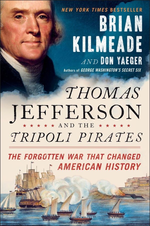 Thomas Jefferson and the Tripoli Pirates: The Forgotten War That Changed American History Kilmeade, Brian and Yaeger, Don