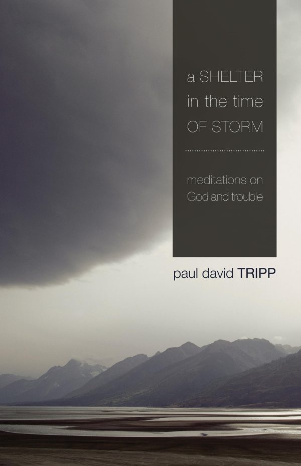 A Shelter in the Time of Storm: Meditations on God and Trouble [ ] Tripp, Paul David