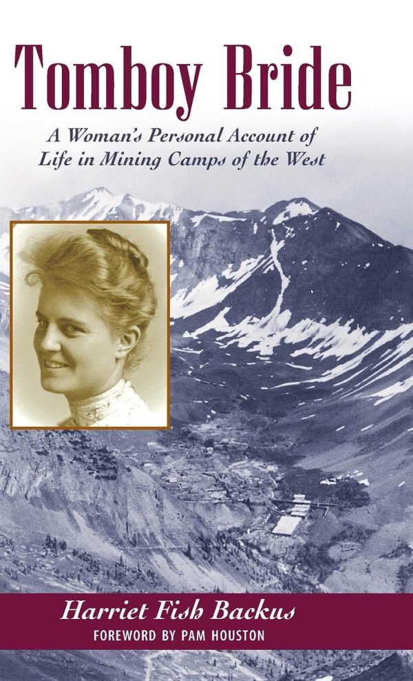 Tomboy Bride: A Woman's Personal Account of Life in Mining Camps of the West (The Pruett Series) Backus, Harriet Fish; Walton, Robert G and Houston, Pam