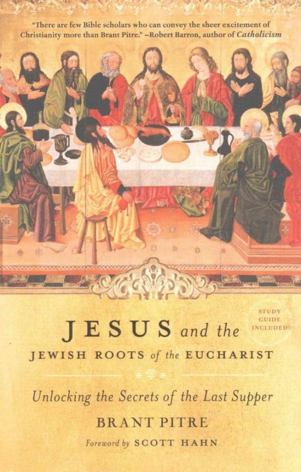 [(Jesus and the Jewish Roots of the Eucharist : Unlocking the Secrets of the Last Supper)] [By (author) Brandt Pitre ] published on (February, 2016) [Paperback] Brant Pitre and Scott Hahn