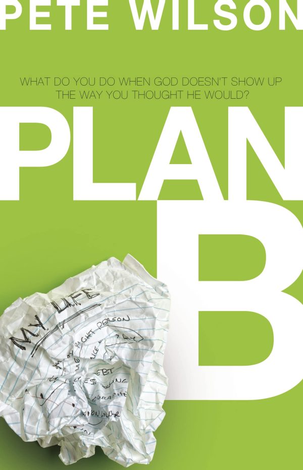 Plan B: What Do You Do When God Doesn't Show Up the Way You Thought He Would? [Paperback] Wilson, Pete