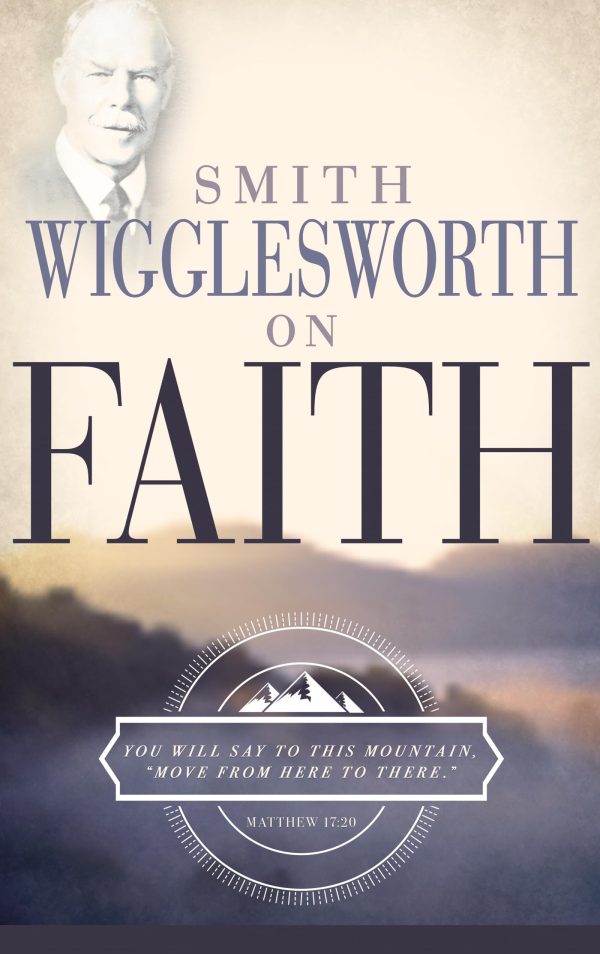 Smith Wigglesworth on Faith [Paperback] Wigglesworth, Smith