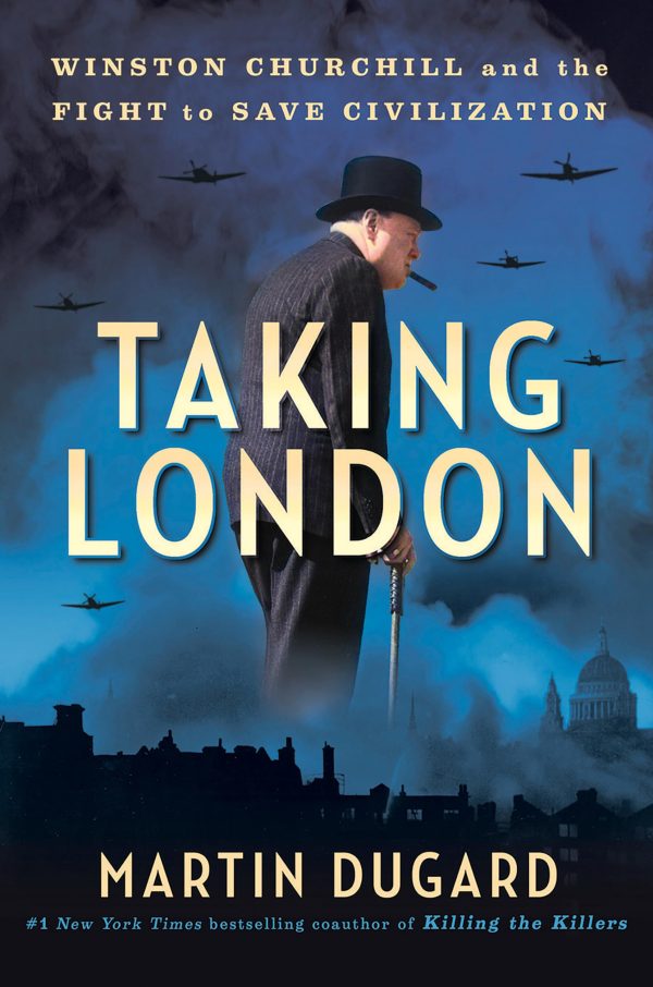 Taking London: Winston Churchill and the Fight to Save Civilization [Hardcover] Dugard, Martin