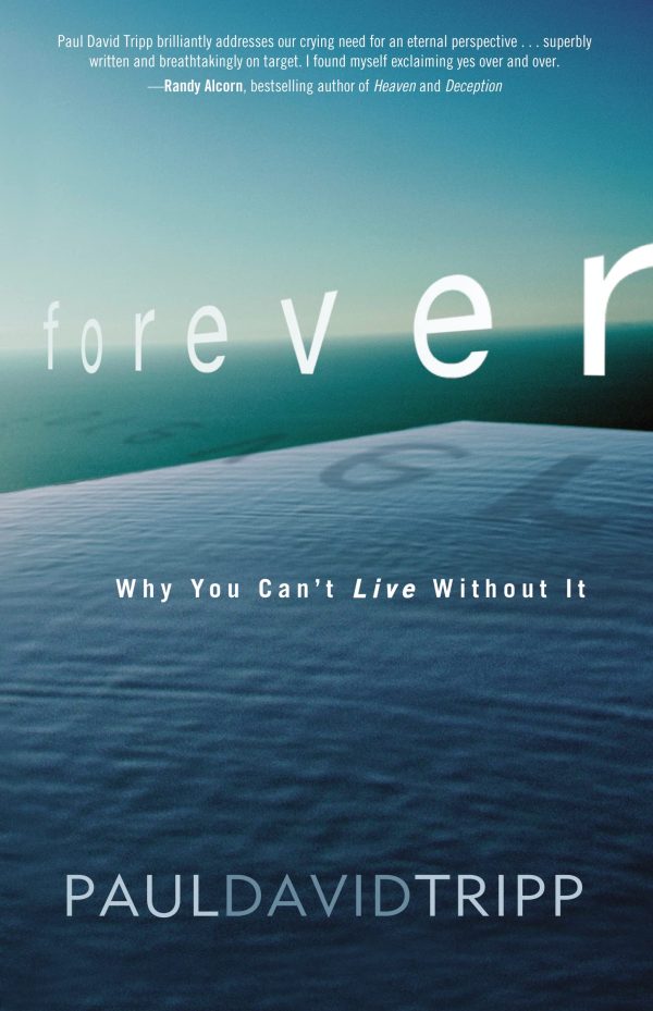 Forever: Why You Can’t Live Without It [ ] Tripp, Paul David