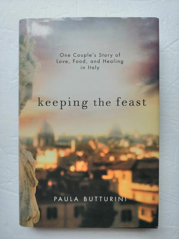 Keeping the Feast: One Couple's Story of Love, Food, and Healing in Italy Butturini, Paula