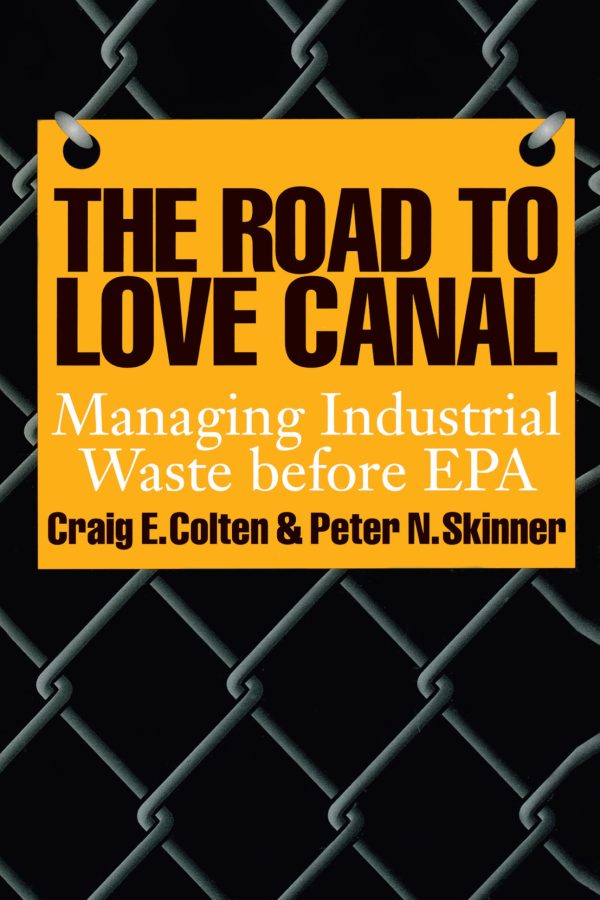 The Road to Love Canal: Managing Industrial Waste before EPA [Paperback] Colten, Craig E.; Skinner, Peter N. and Piasecki, Bruce