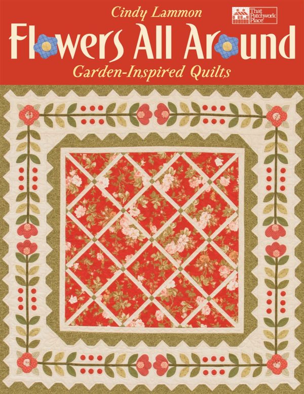 Flowers All Around: Garden-Inspired Quilts Lammon, Cindy