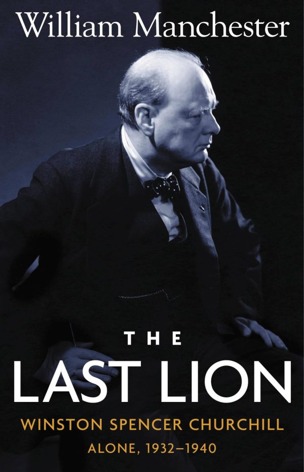 The Last Lion: Winston Spencer Churchill, Alone 1932-1940 [Hardcover] Manchester, William