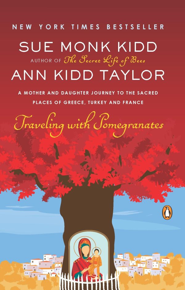 Traveling with Pomegranates: A Mother and Daughter Journey to the Sacred Places of Greece, Turkey, and France [Paperback] Kidd, Sue Monk and Taylor, Ann Kidd