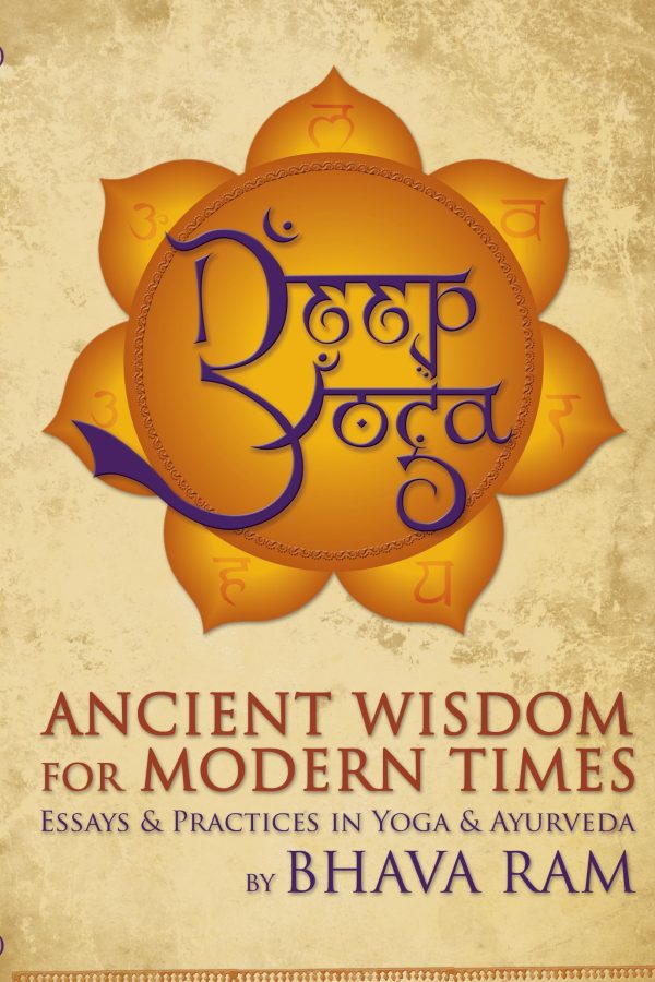 Deep Yoga: Ancient Wisdom for Modern Times [hardcover] Bhava Ram