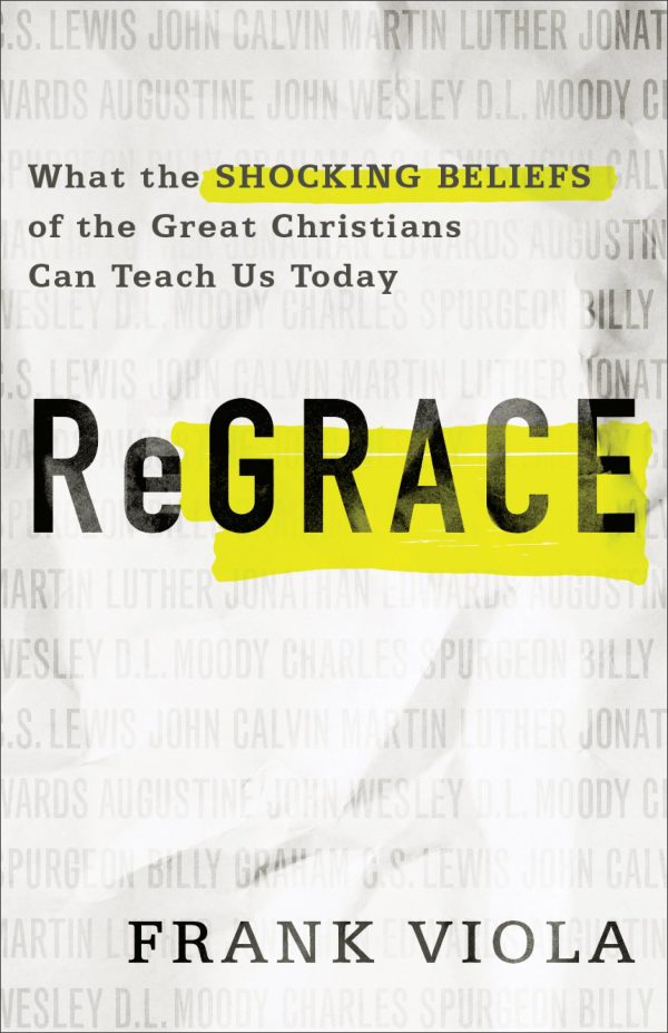 ReGrace: What the Shocking Beliefs of the Great Christians Can Teach Us Today [Paperback] Viola, Frank