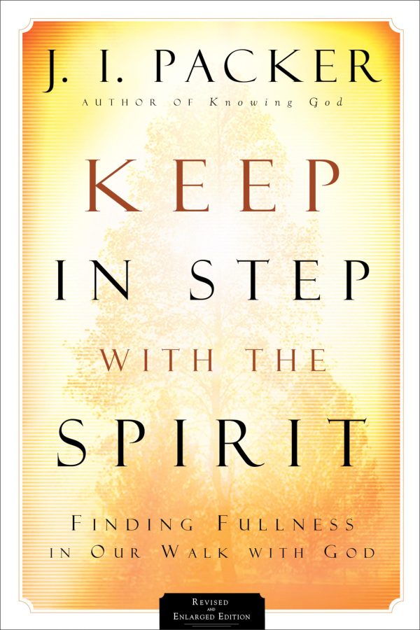 Keep in Step with the Spirit: Finding Fullness in Our Walk with God [Paperback] J. I. Packer