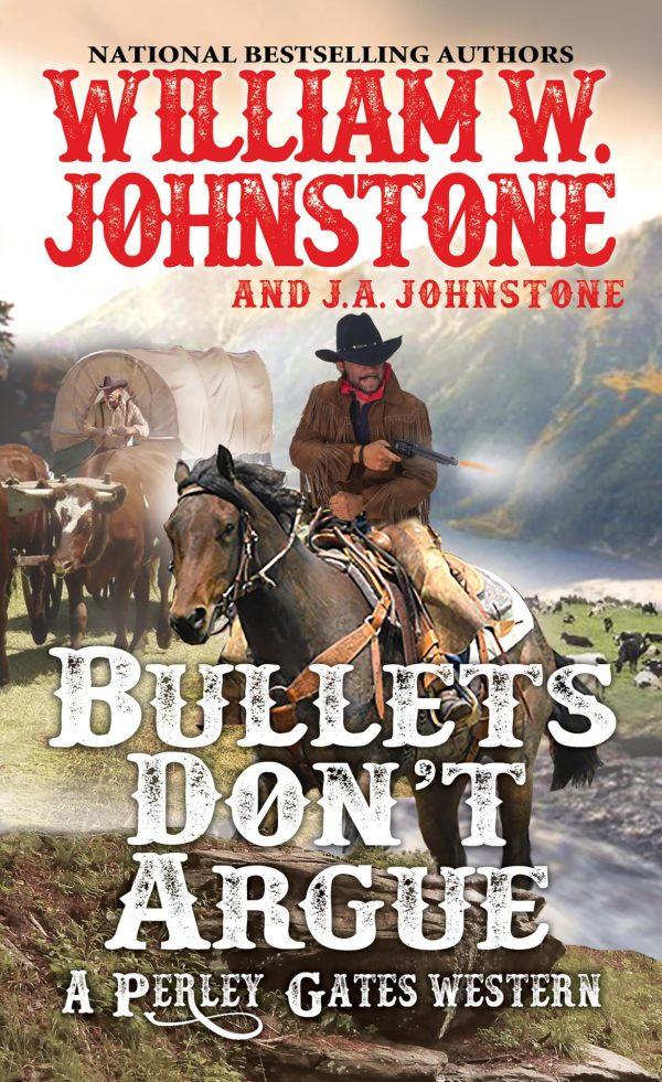 Bullets Don't Argue (A Perley Gates Western) [Mass Market Paperback] Johnstone, William W. and Johnstone, J.A.