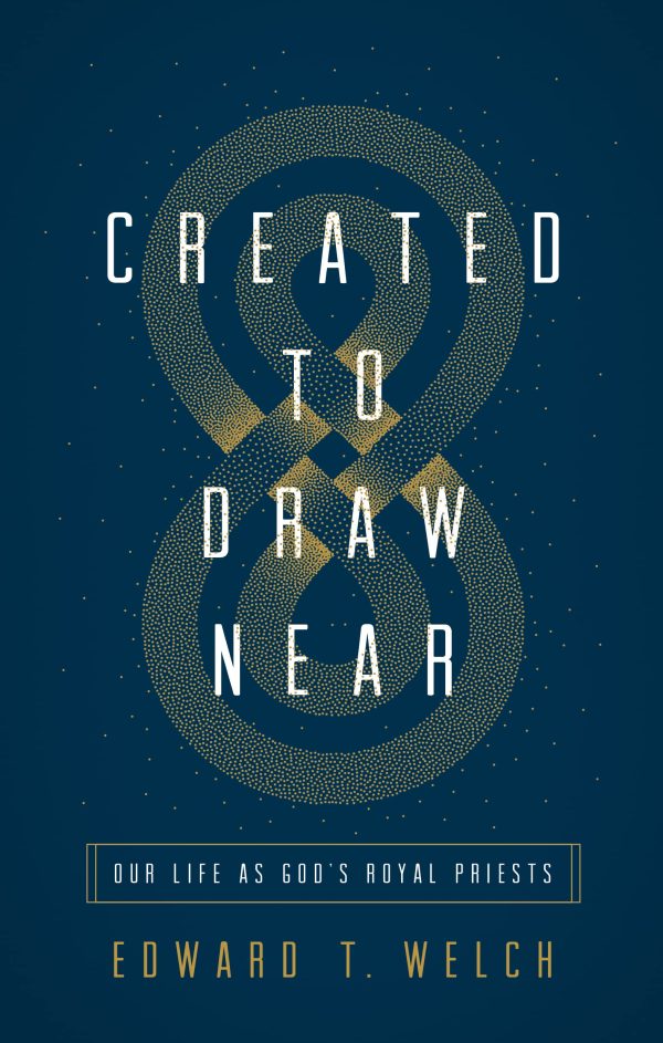 Created to Draw Near: Our Life as God's Royal Priests [ ] Welch, Edward T.