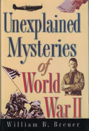 Unexplained Mysteries of World War II Breuer, William  (Hardcover)