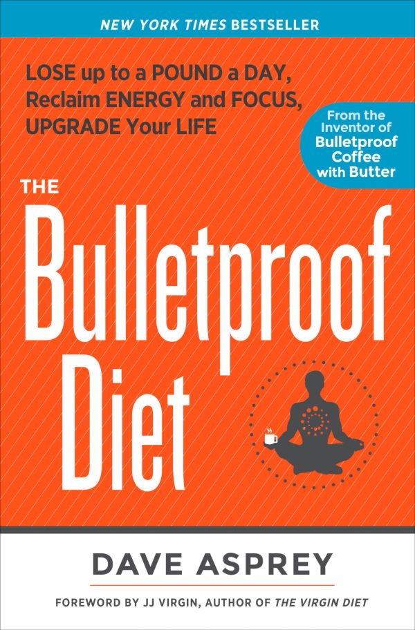 The Bulletproof Diet: Lose up to a Pound a Day, Reclaim Energy and Focus, Upgrade Your Life [Hardcover] Asprey, Dave and Virgin, J. J.