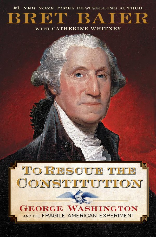 To Rescue the Constitution: George Washington and the Fragile American Experiment (The Presidential Series, 2) [Hardcover] Baier, Bret