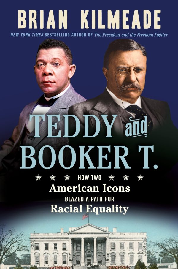 Teddy and Booker T.: How Two American Icons Blazed a Path for Racial Equality [Hardcover] Kilmeade, Brian