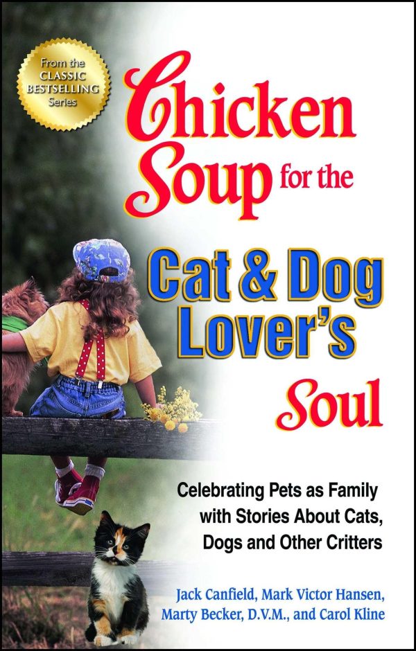 Chicken Soup for the Cat & Dog Lover's Soul: Celebrating Pets as Family with Stories About Cats, Dogs and Other Critters (Chicken Soup for the Soul) [Paperback] Canfield, Jack; Hansen, Mark Victor and Kline, Carol