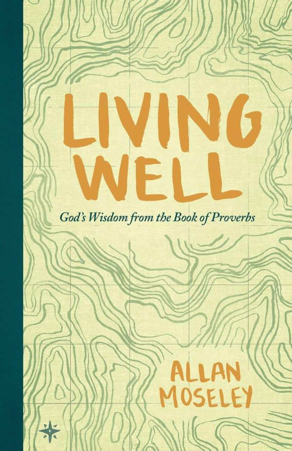 Living Well: God's Wisdom from the Book of Proverbs [Paperback] Moseley, Allan