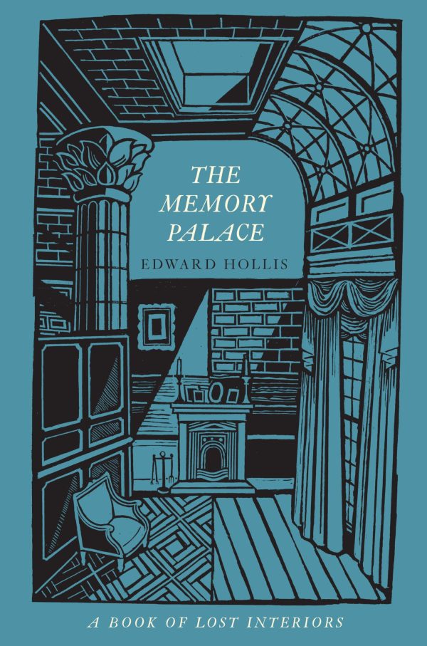 The Memory Palace: A Book of Lost Interiors Hollis, Edward [Hardcover]