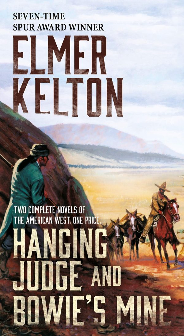 Hanging Judge and Bowie's Mine: Two Complete Novels of the American West Kelton, Elmer